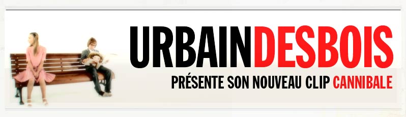 Urbain Desbois présente son nouveau clip Cannibale !