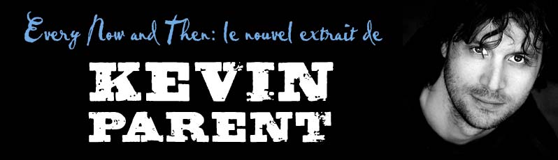 Every Now and Then: le nouvel extrait de Kevin Parent