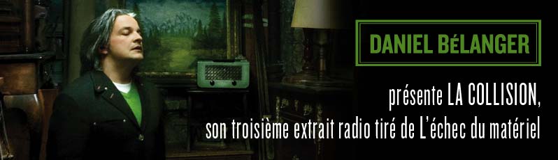 Daniel Bélanger présente La collision, son troisième extrait radio tiré de L’échec du matériel.