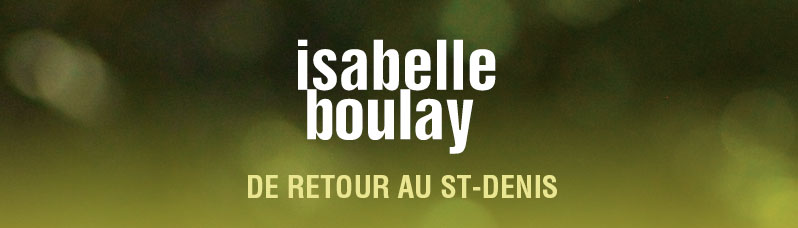 ISABELLE BOULAY DE RETOUR AU ST-DENIS