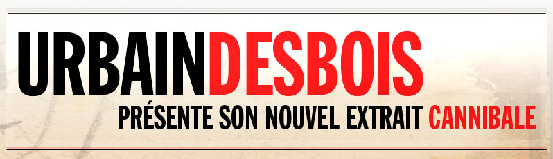 Urbain Desbois présente son nouvel extrait radio: Cannibale!